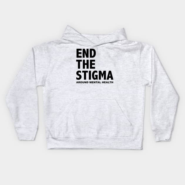 END THE STIGMA - around mental health Kids Hoodie by JustSomeThings